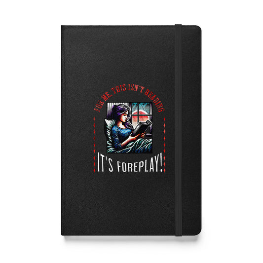 This isn't Reading, it's foreplay - Hardcover bound notebook - Bookslut Shirts