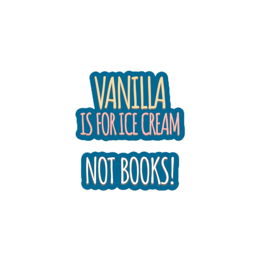 Vanilla is for Ice Cream Not Books Bubble-free stickers