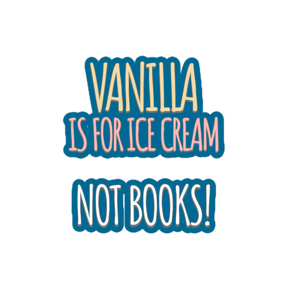 Vanilla is for Ice Cream Not Books Bubble-free stickers