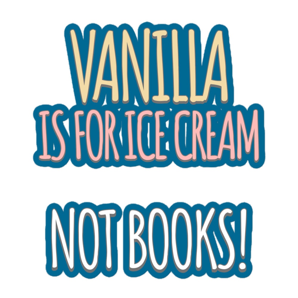 Vanilla is for Ice Cream Not Books Bubble-free stickers