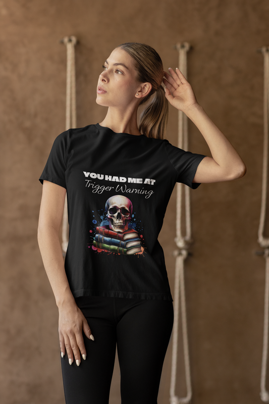 You Had me at Trigger Warning T-shirt