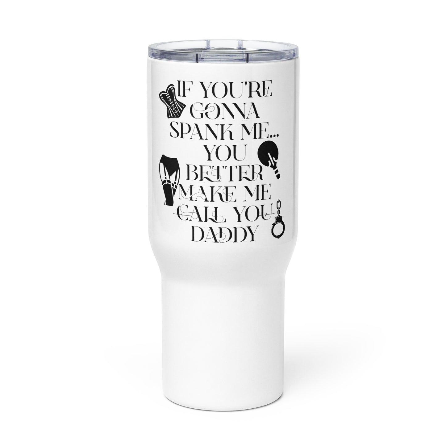 If You're Gonna Spank Me... Travel mug with a handle