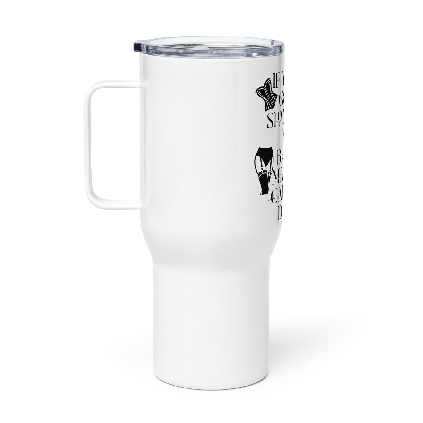 If You're Gonna Spank Me... Travel mug with a handle