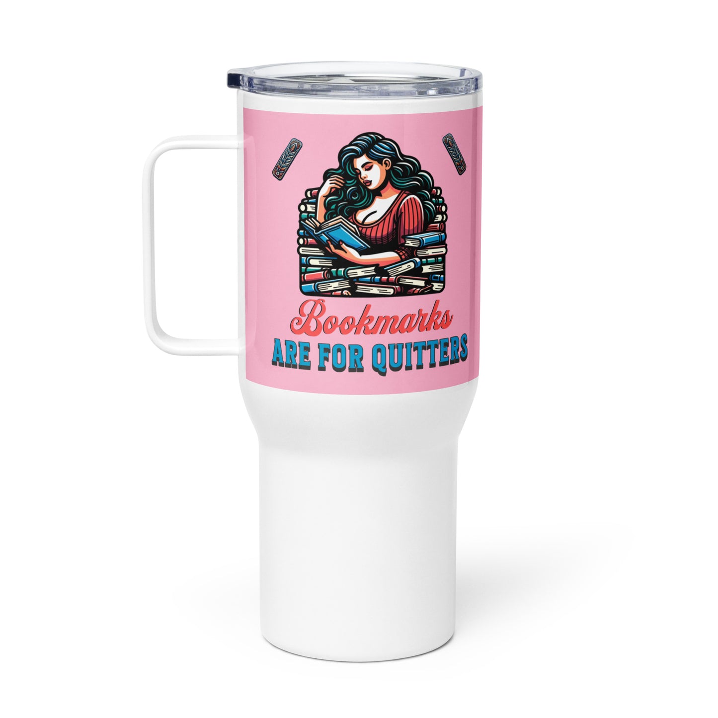 Bookmarks are for Quitters Travel mug with a handle