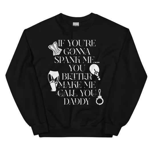 If You're Gonna Spank Me Unisex Sweatshirt