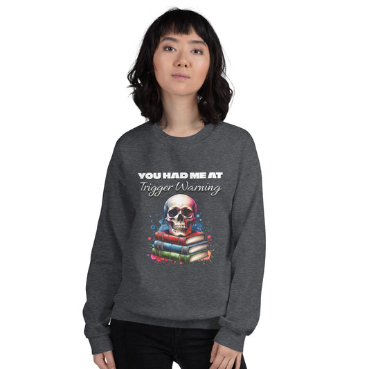 You had me at Trigger Warning Unisex Sweatshirt