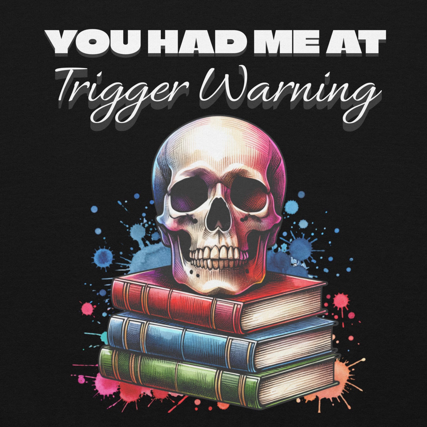 You had me at Trigger Warning Unisex Hoodie