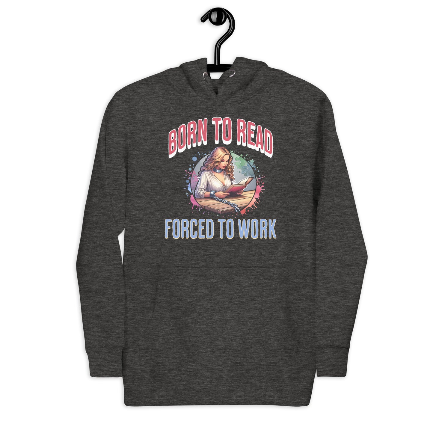 Born to Read Forced to Work Unisex Hoodie