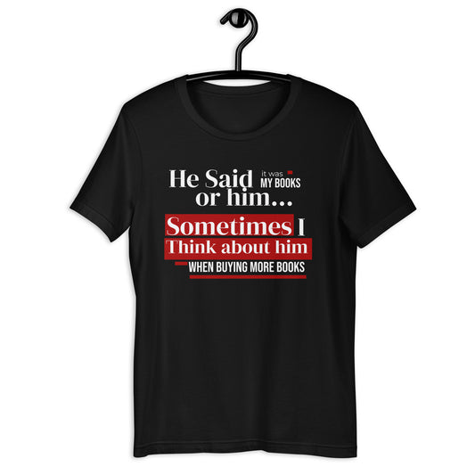 He said it was the books or him Unisex t-shirt