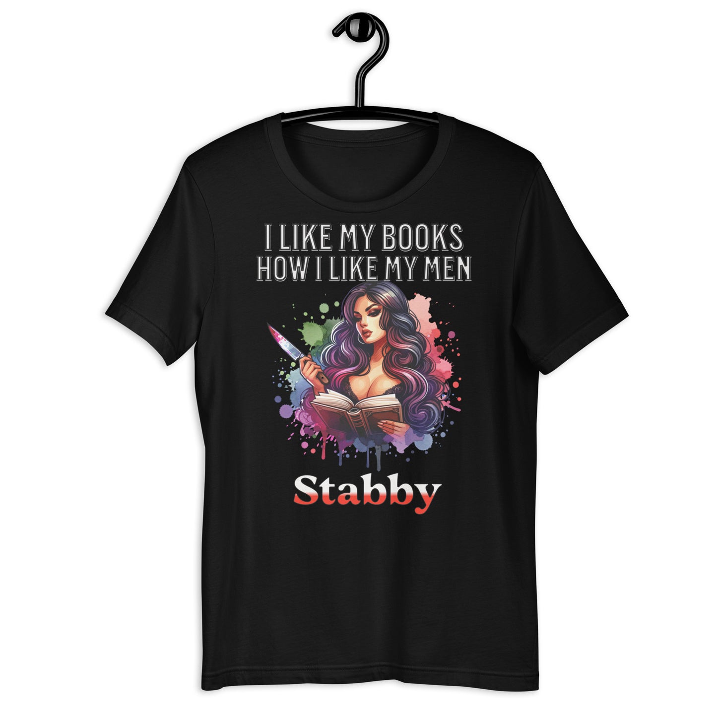 I Like my books how i like my men... Stabby Unisex t-shirt