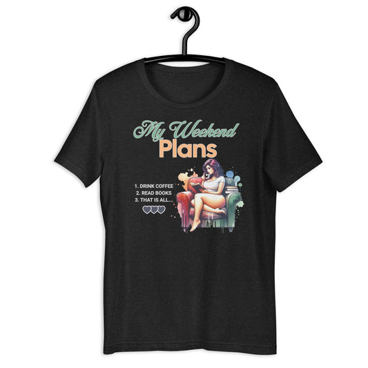 My Weekend Plans Unisex t-shirt