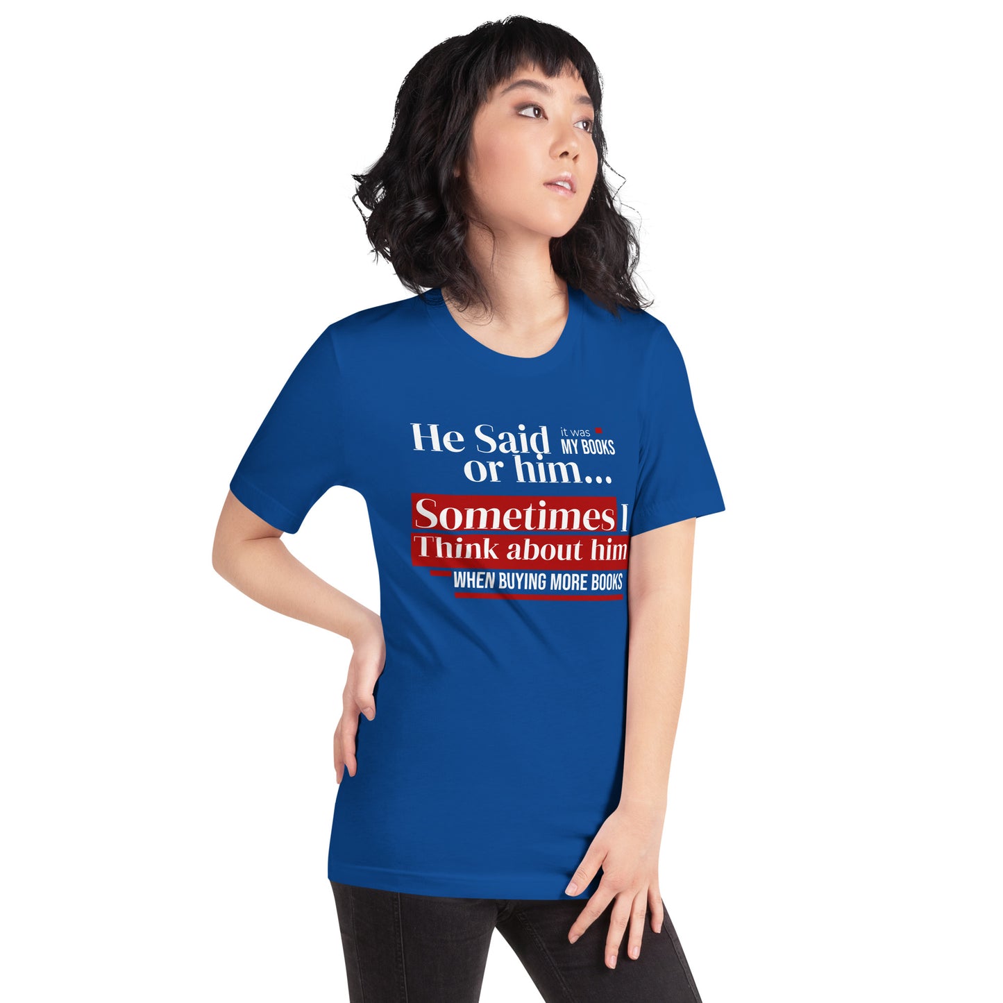 He said it was the books or him Unisex t-shirt