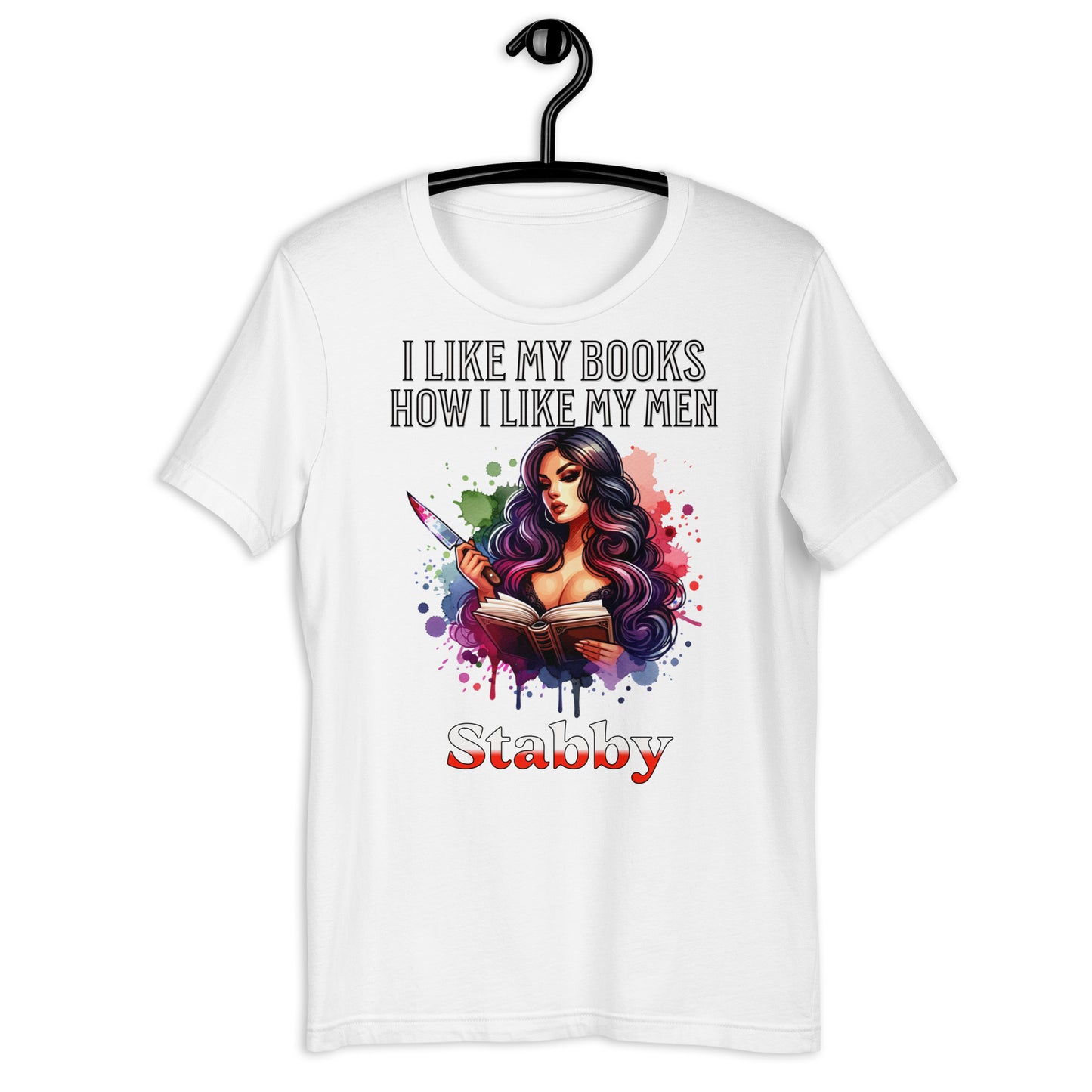 I Like my books how i like my men... Stabby Unisex t-shirt