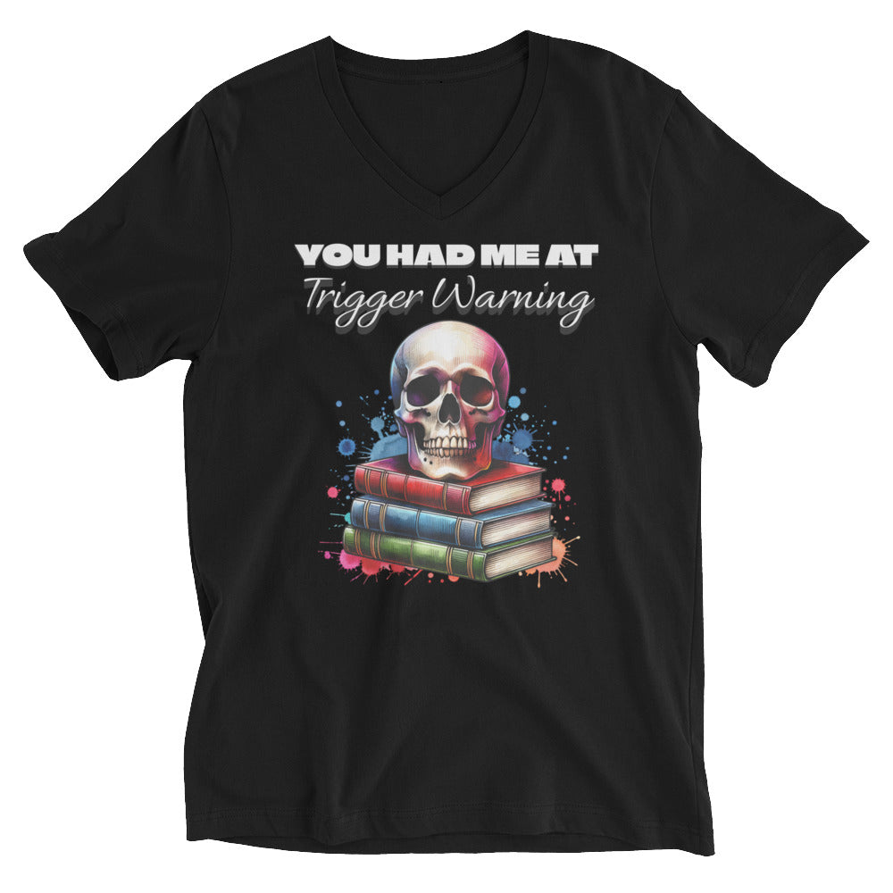 You Had me at Trigger Warning Unisex V-Neck T-Shirt