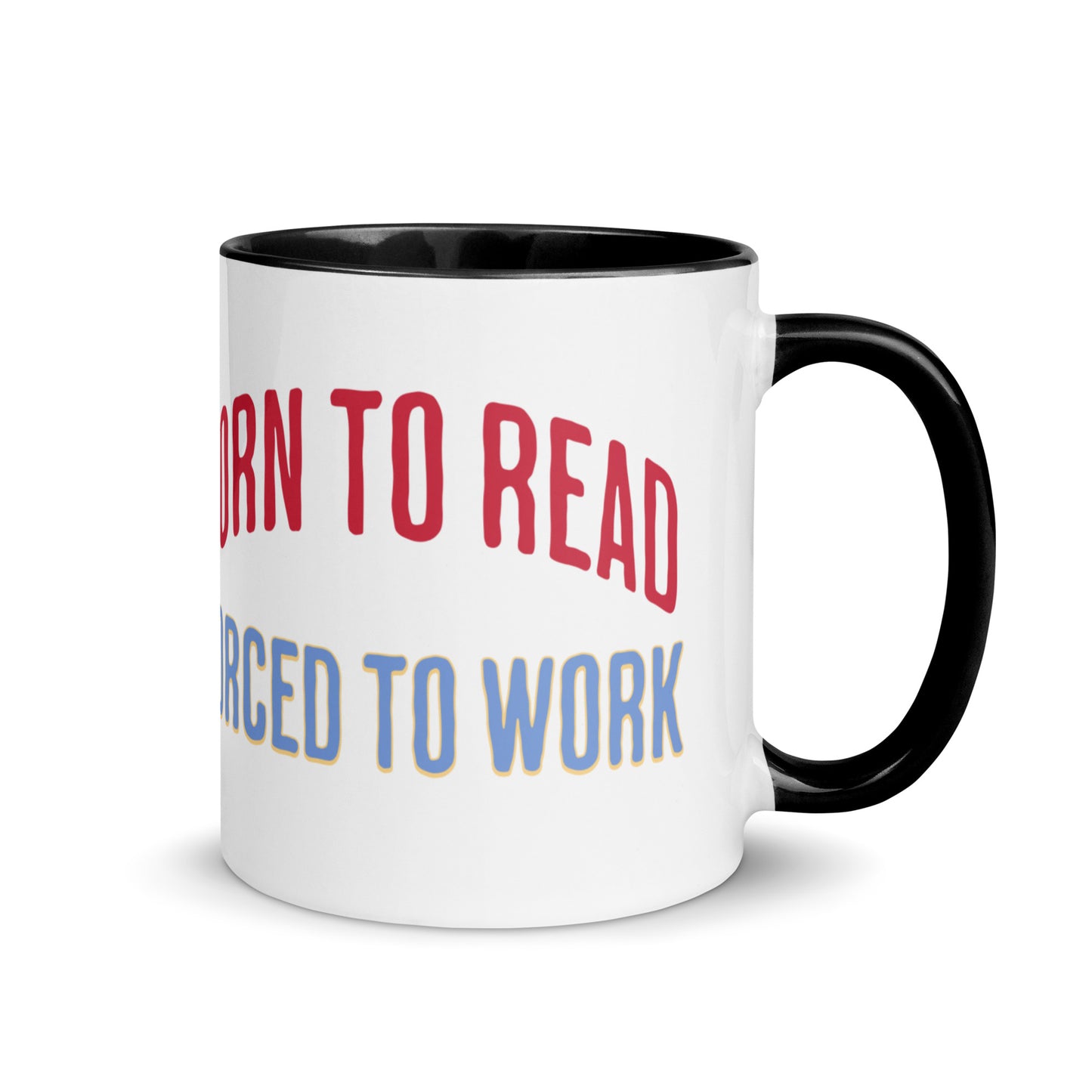 Born to Read Forced to Work Mug with Color Inside