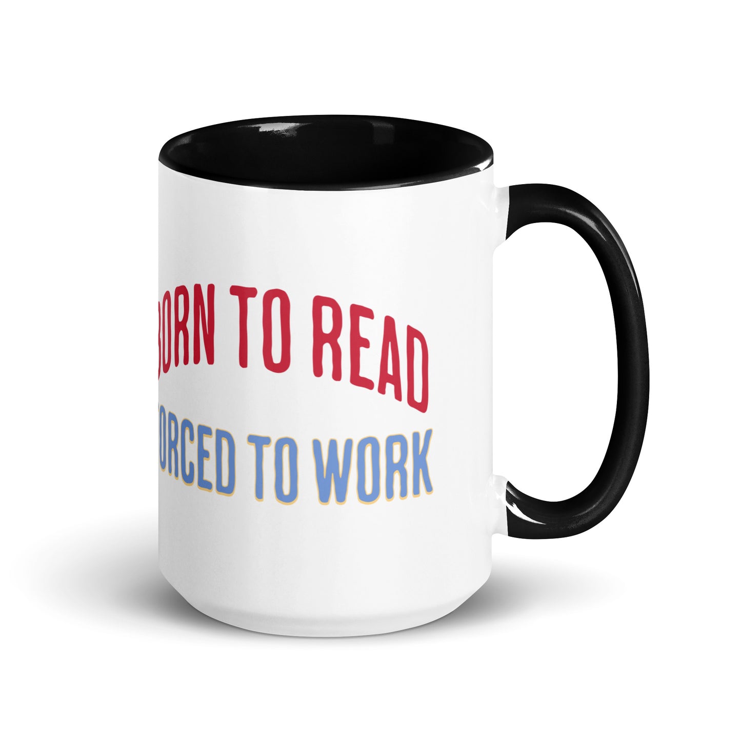 Born to Read Forced to Work Mug with Color Inside