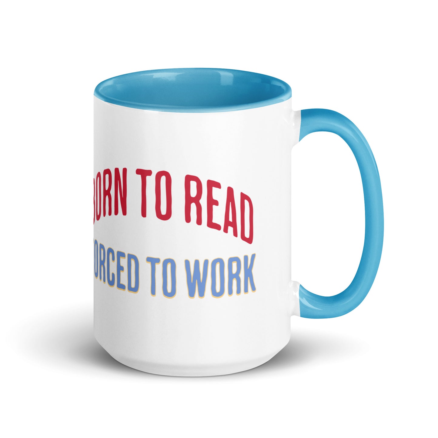 Born to Read Forced to Work Mug with Color Inside