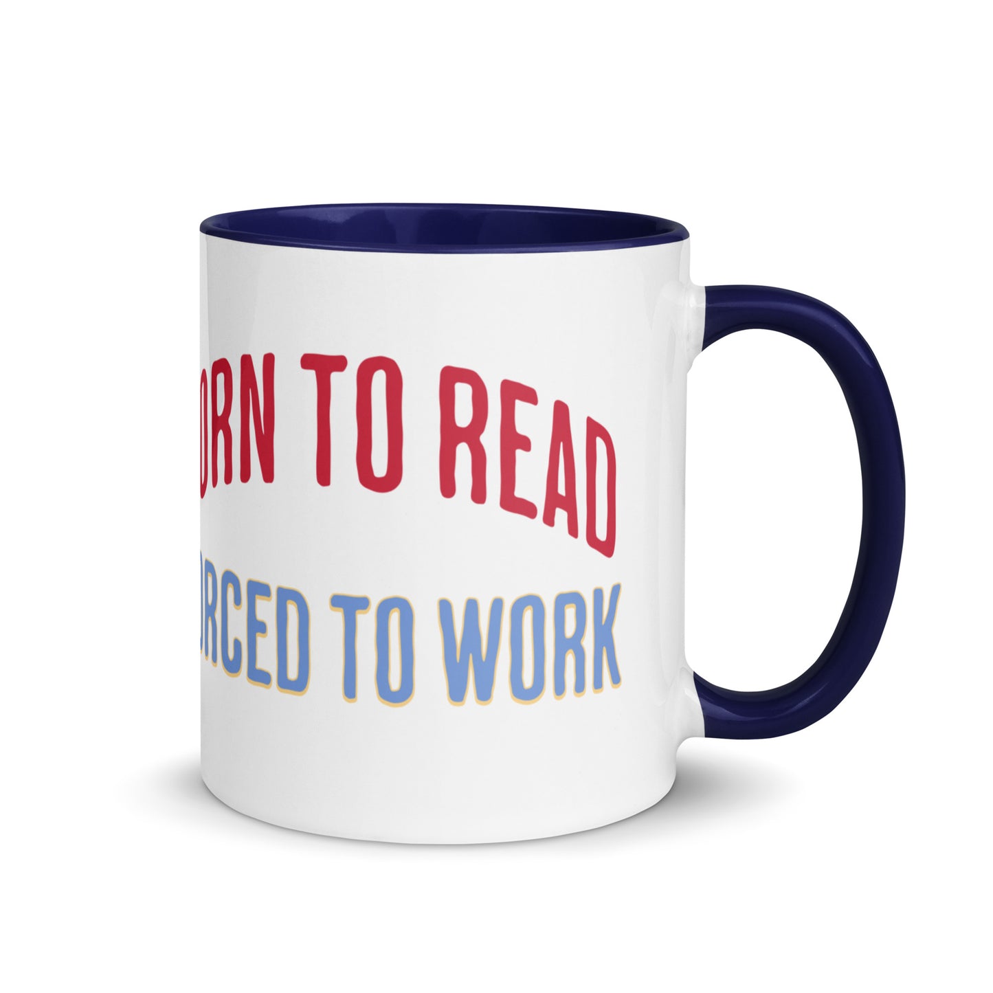 Born to Read Forced to Work Mug with Color Inside