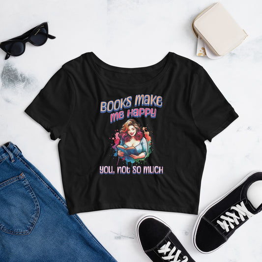 Books Make Me Happy, You Not So Much Crop Tee