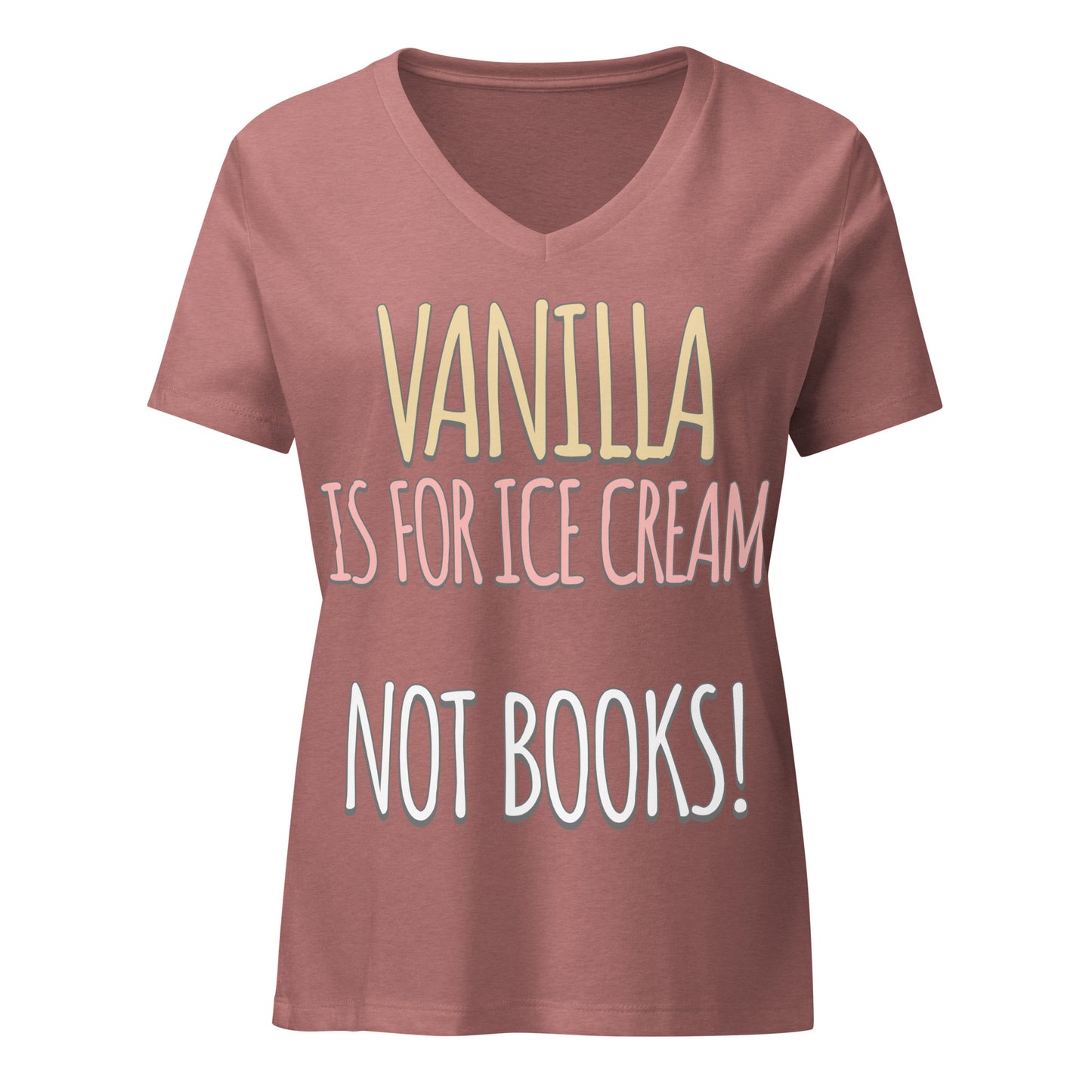 Vanilla is for Ice Cream not Books Women’s relaxed v-neck t-shirt