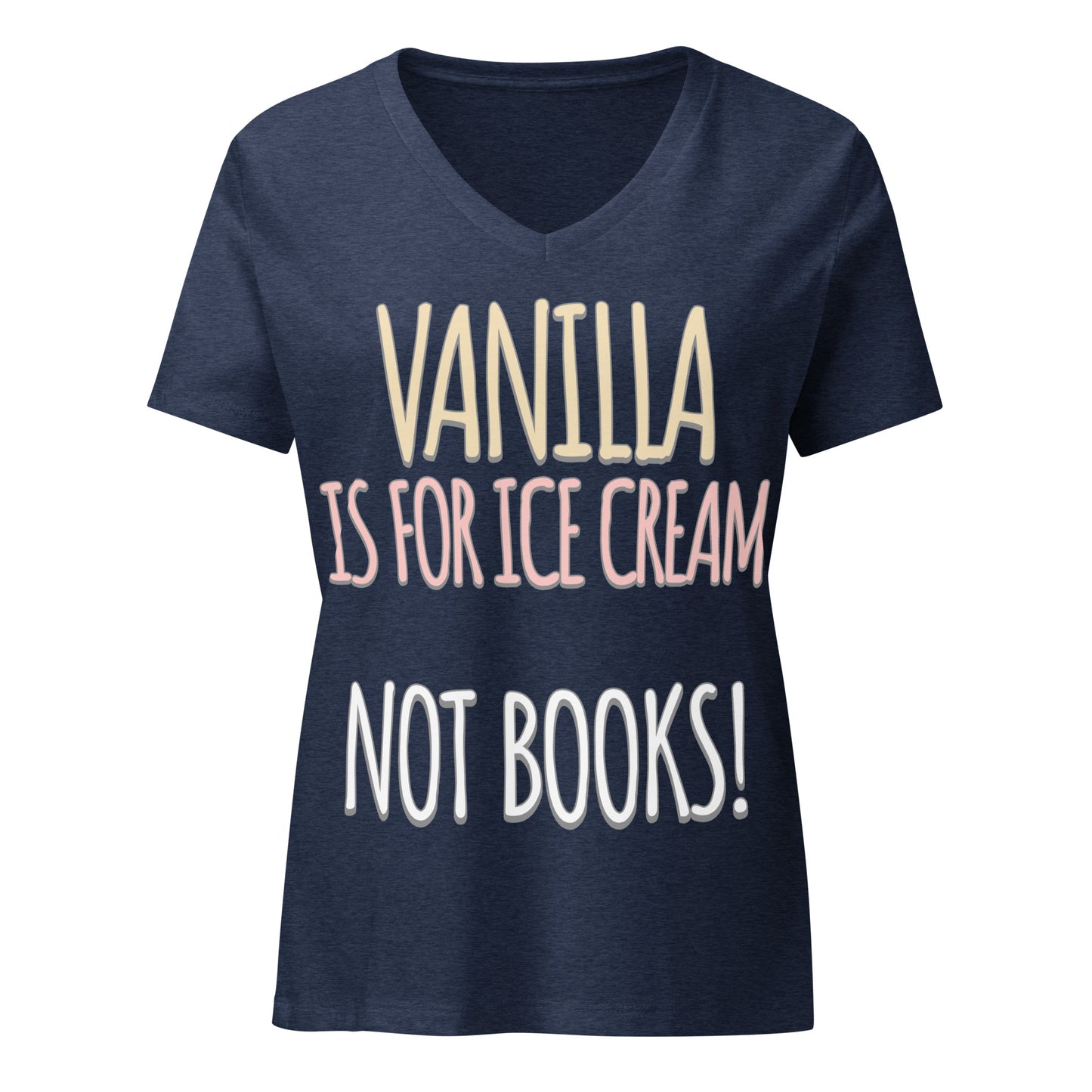 Vanilla is for Ice Cream not Books Women’s relaxed v-neck t-shirt