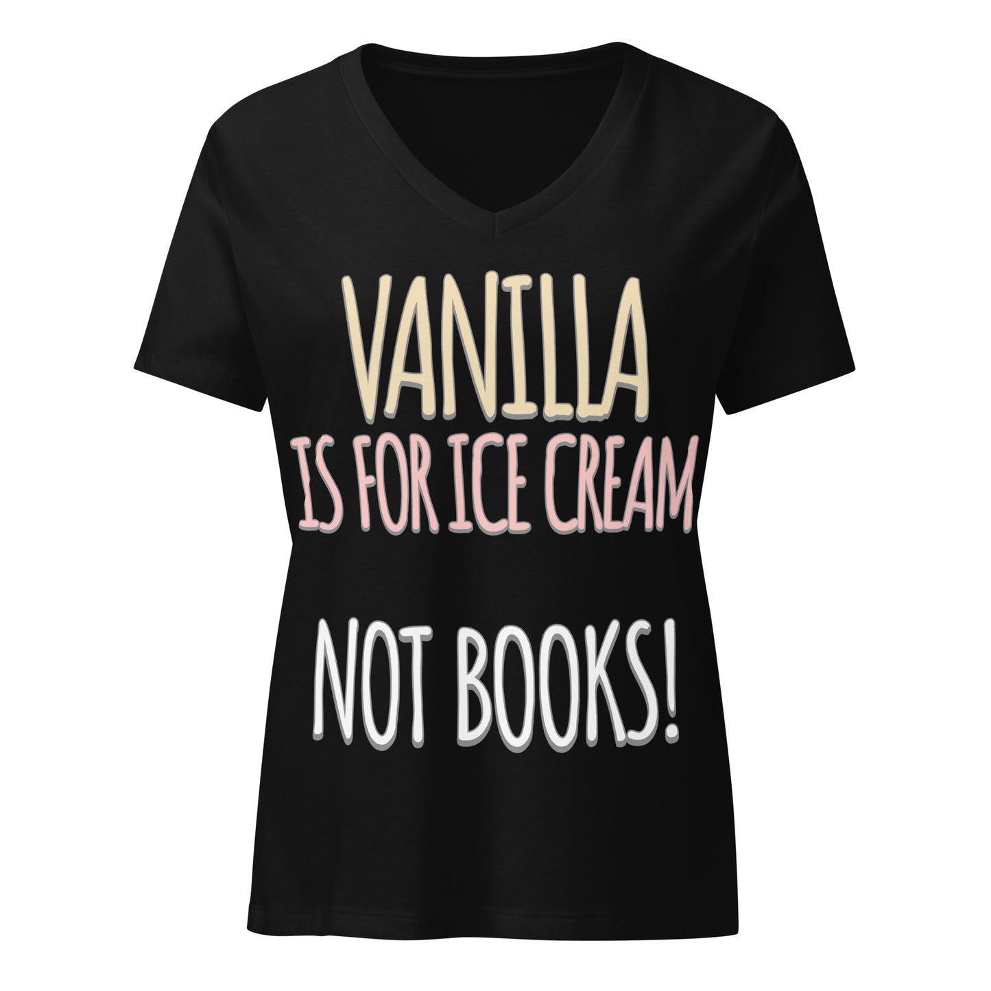 Vanilla is for Ice Cream not Books Women’s relaxed v-neck t-shirt