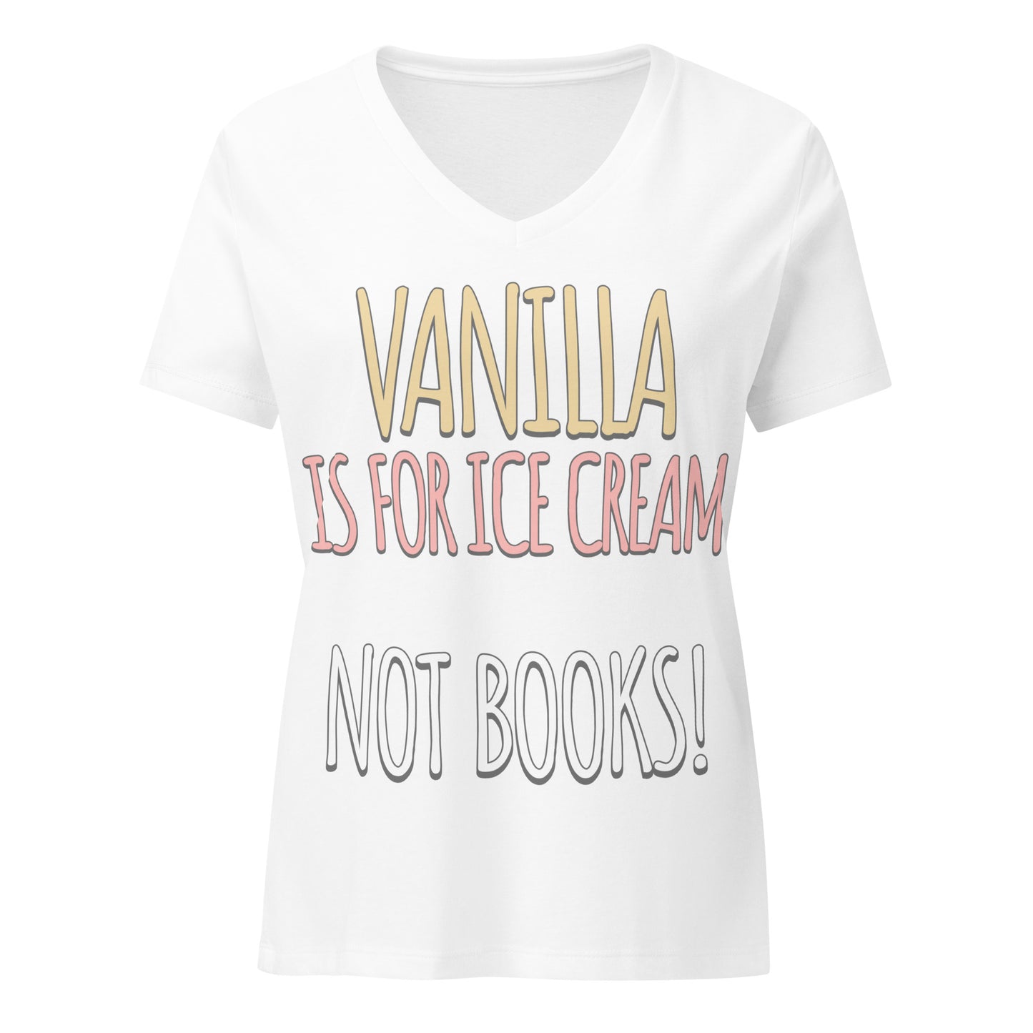 Vanilla is for Ice Cream not Books Women’s relaxed v-neck t-shirt